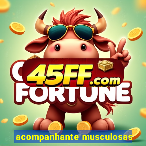 acompanhante musculosas
